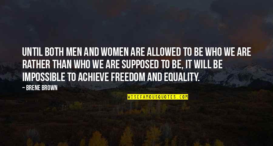 Freedom Vs Equality Quotes By Brene Brown: Until both men and women are allowed to