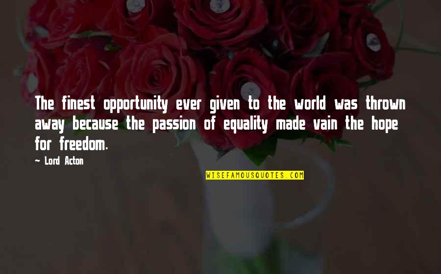 Freedom Vs Equality Quotes By Lord Acton: The finest opportunity ever given to the world