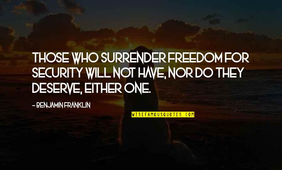 Freedom Vs Security Quotes By Benjamin Franklin: Those who surrender freedom for security will not