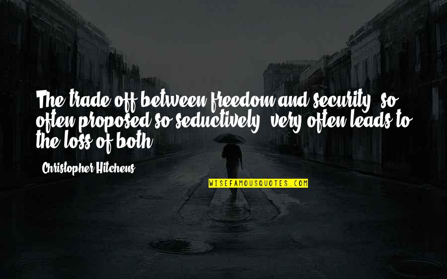 Freedom Vs Security Quotes By Christopher Hitchens: The trade-off between freedom and security, so often