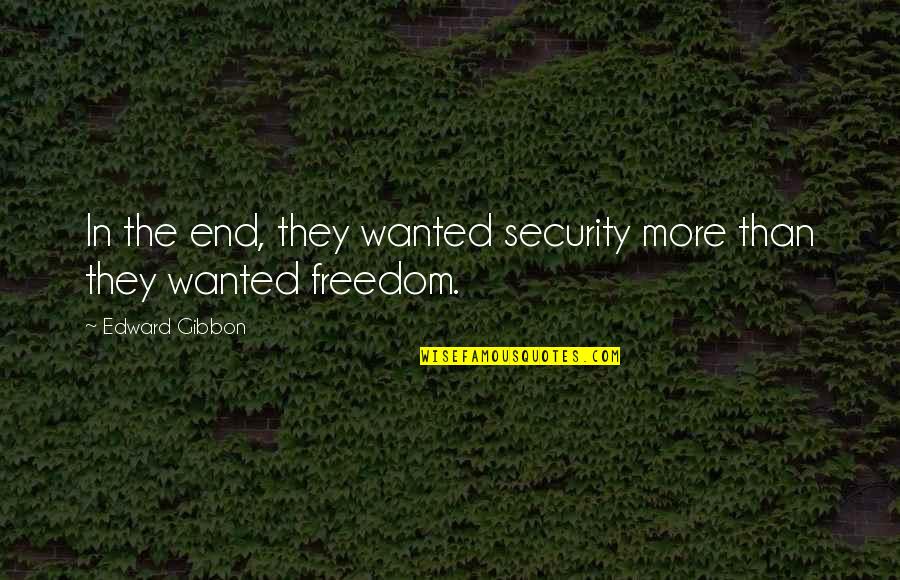 Freedom Vs Security Quotes By Edward Gibbon: In the end, they wanted security more than