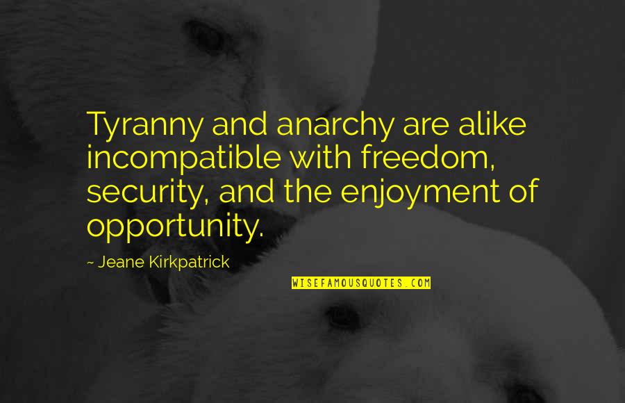 Freedom Vs Security Quotes By Jeane Kirkpatrick: Tyranny and anarchy are alike incompatible with freedom,