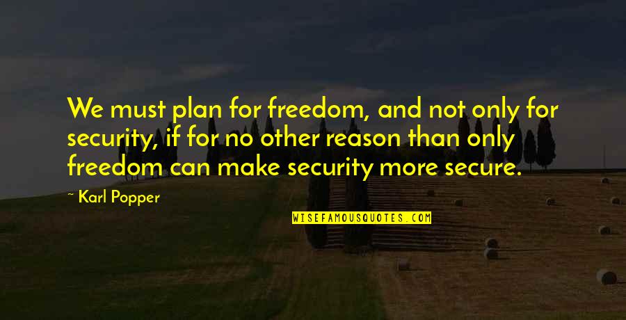 Freedom Vs Security Quotes By Karl Popper: We must plan for freedom, and not only