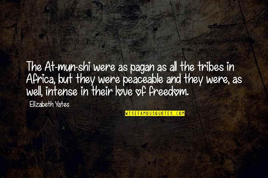 Freedom Without Love Quotes By Elizabeth Yates: The At-mun-shi were as pagan as all the