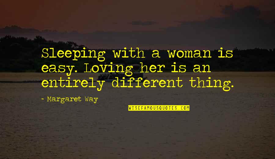 Freedom Writers Diary Quotes By Margaret Way: Sleeping with a woman is easy. Loving her