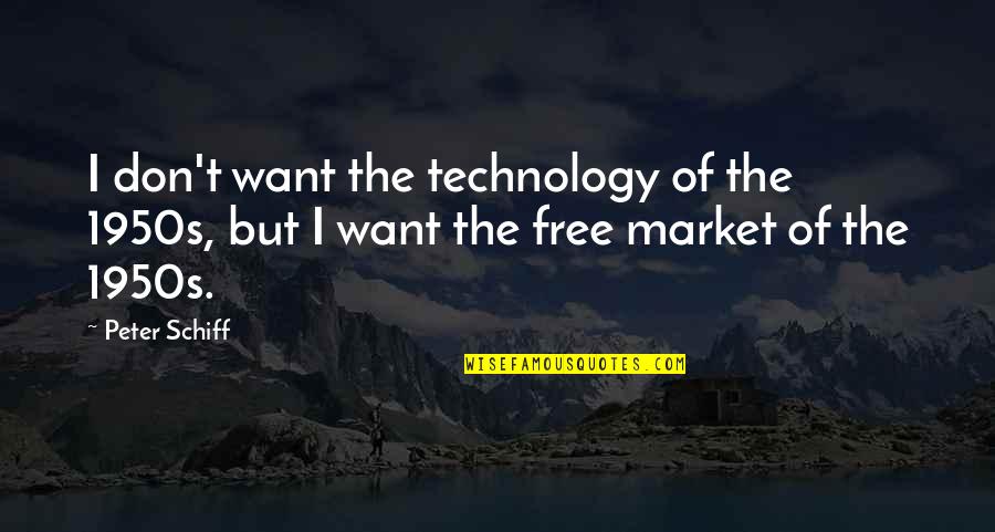 Freedom Writers Diary Quotes By Peter Schiff: I don't want the technology of the 1950s,