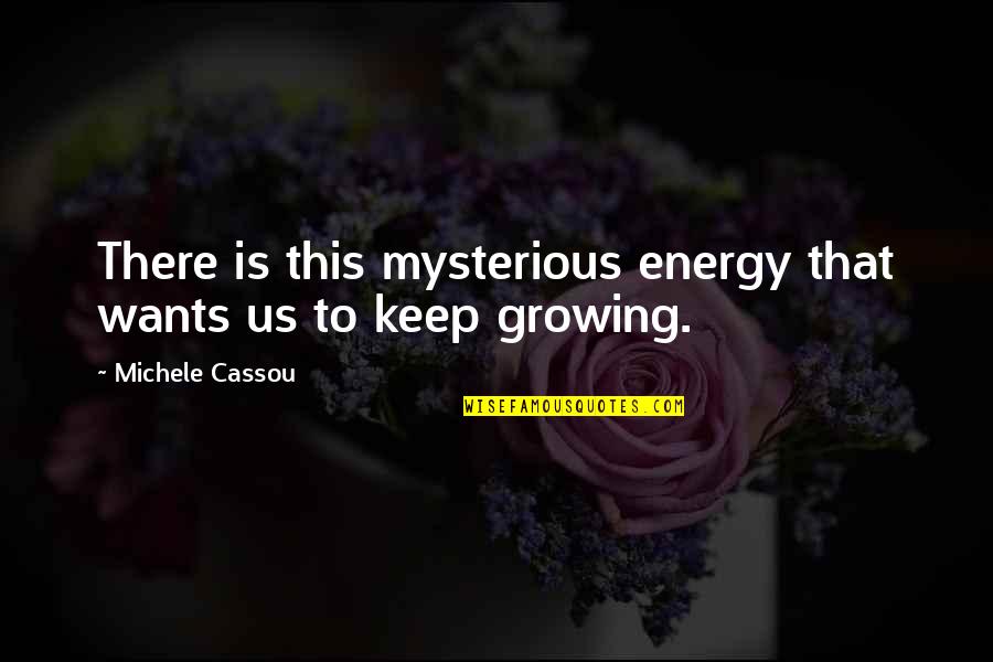 Freedomisthekey Quotes By Michele Cassou: There is this mysterious energy that wants us