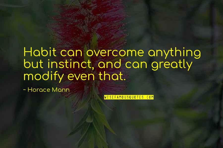 Freedompay Balance Quotes By Horace Mann: Habit can overcome anything but instinct, and can
