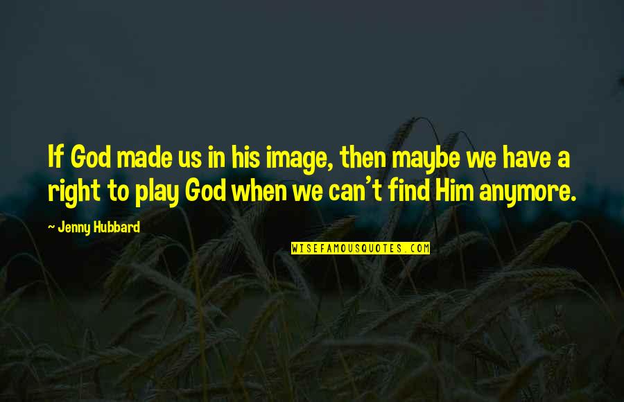 Freedompay Balance Quotes By Jenny Hubbard: If God made us in his image, then Freedompay Balance Quotes By Jenny Hubbard: If God made us in his image, then