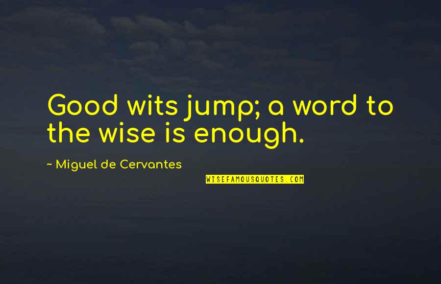 Freedompay Enterprise Quotes By Miguel De Cervantes: Good wits jump; a word to the wise Freedompay Enterprise Quotes By Miguel De Cervantes: Good wits jump; a word to the wise