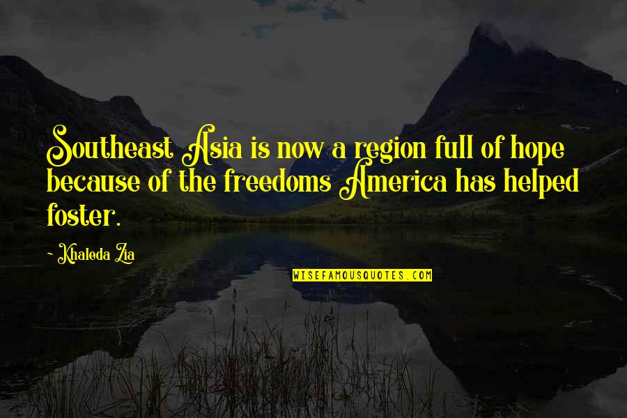 Freedoms In America Quotes By Khaleda Zia: Southeast Asia is now a region full of