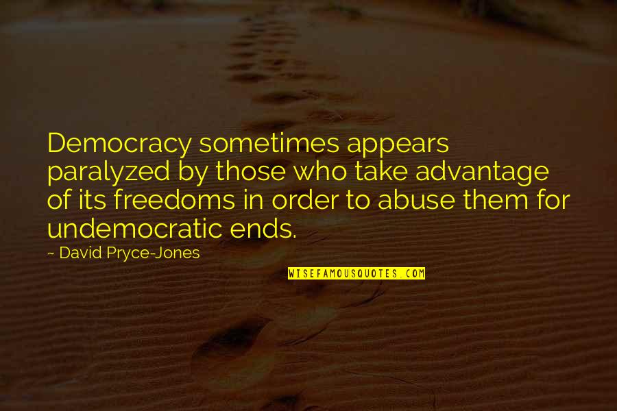 Freedoms To Quotes By David Pryce-Jones: Democracy sometimes appears paralyzed by those who take