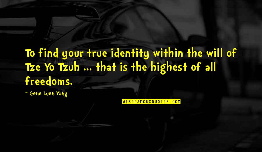 Freedoms To Quotes By Gene Luen Yang: To find your true identity within the will
