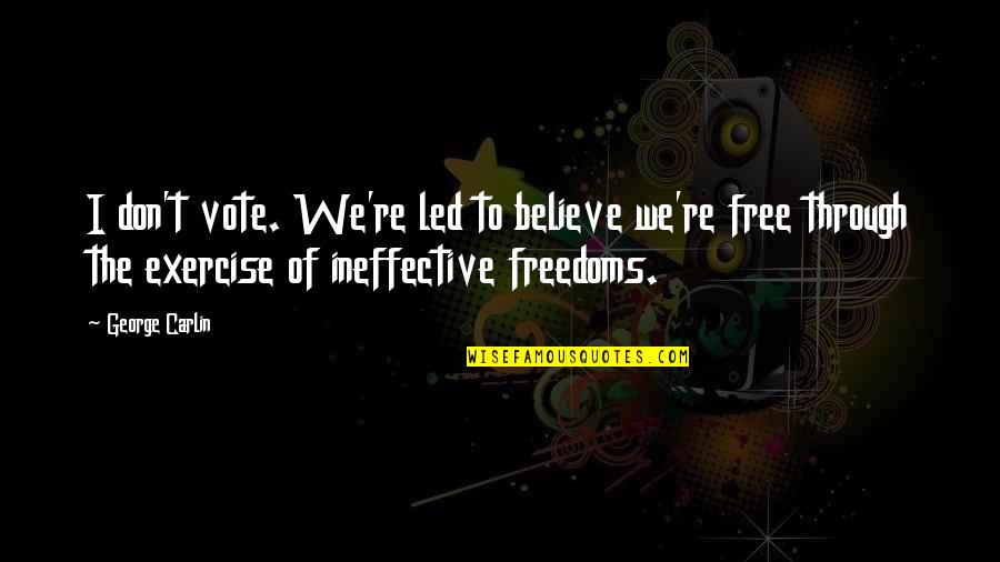 Freedoms To Quotes By George Carlin: I don't vote. We're led to believe we're