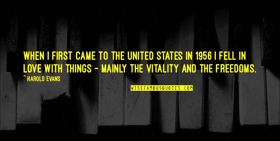 Freedoms To Quotes By Harold Evans: When I first came to the United States