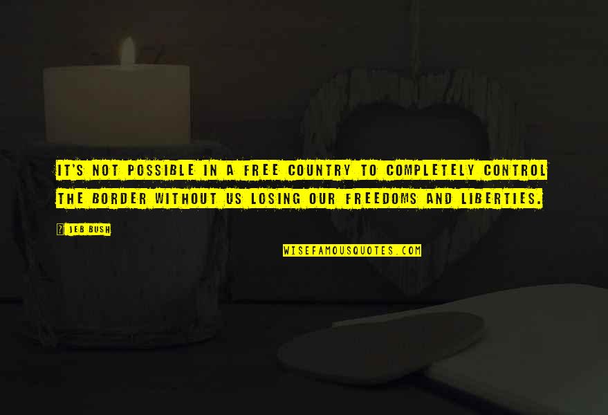 Freedoms To Quotes By Jeb Bush: It's not possible in a free country to
