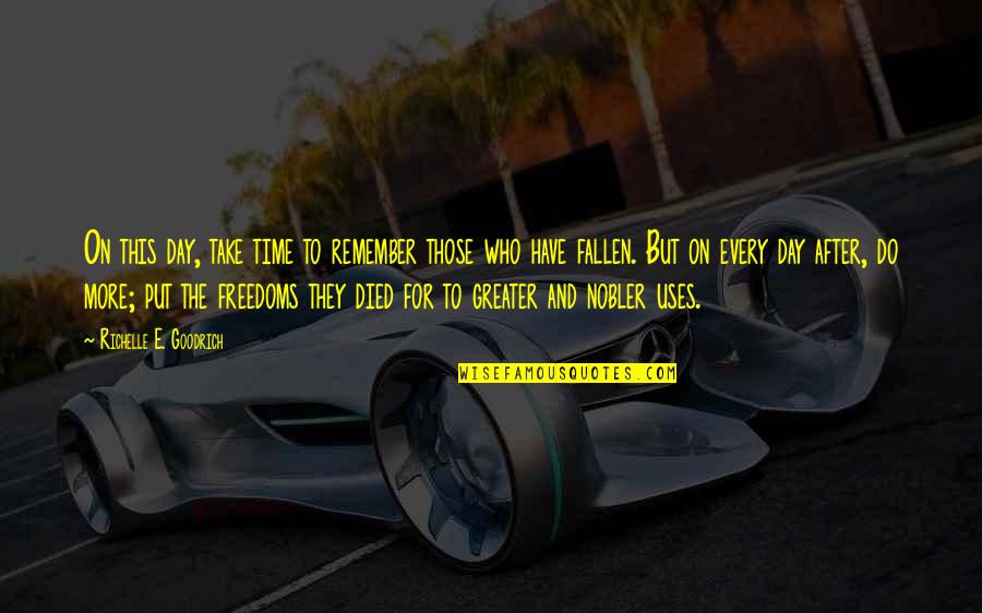 Freedoms To Quotes By Richelle E. Goodrich: On this day, take time to remember those