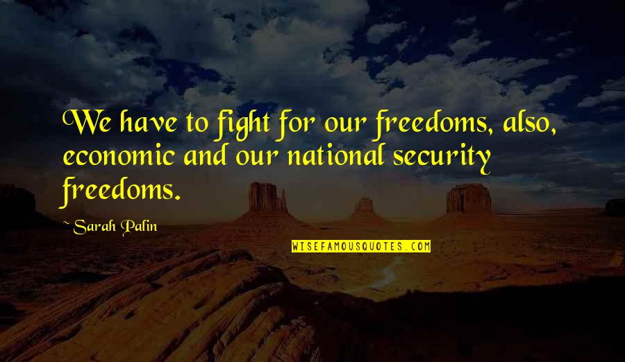 Freedoms To Quotes By Sarah Palin: We have to fight for our freedoms, also,