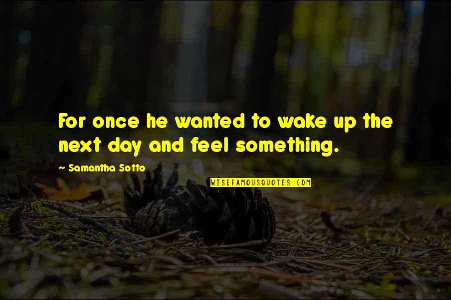Freedon Nadd Quotes By Samantha Sotto: For once he wanted to wake up the Freedon Nadd Quotes By Samantha Sotto: For once he wanted to wake up the