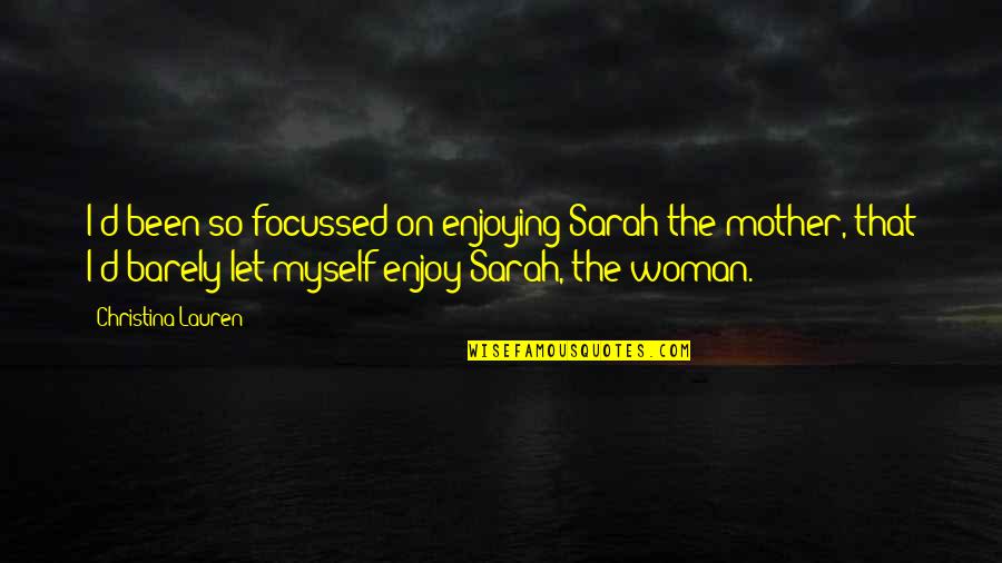 Freedon Quotes By Christina Lauren: I'd been so focussed on enjoying Sarah the