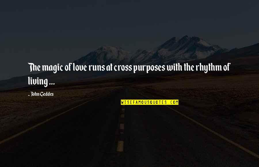 Freeds Bakery Quotes By John Geddes: The magic of love runs at cross purposes