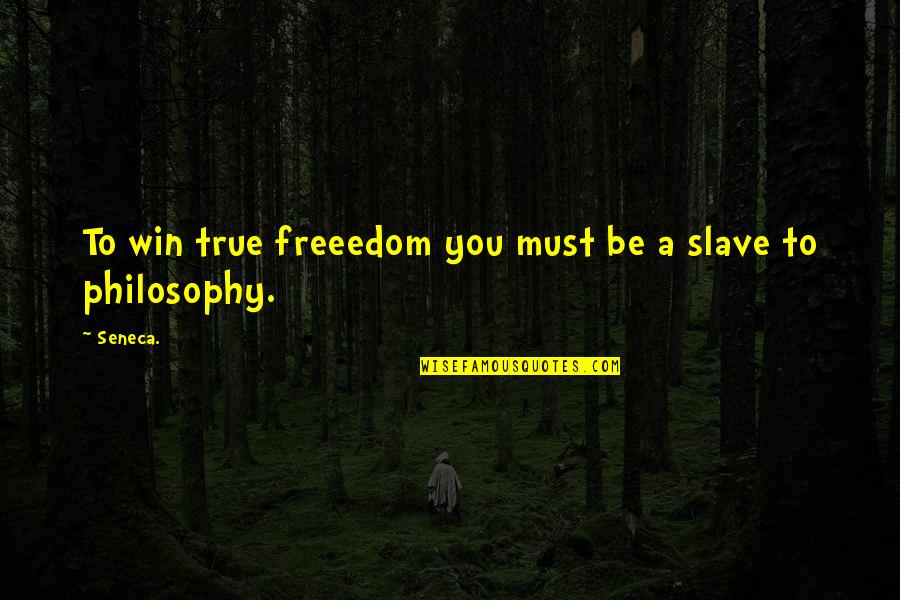 Freeedom Quotes By Seneca.: To win true freeedom you must be a