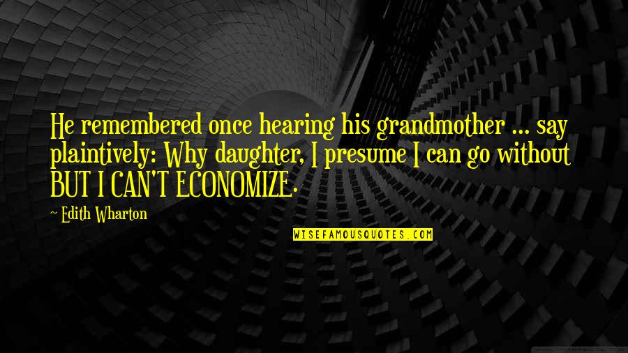 Freeeee Quotes By Edith Wharton: He remembered once hearing his grandmother ... say Freeeee Quotes By Edith Wharton: He remembered once hearing his grandmother ... say