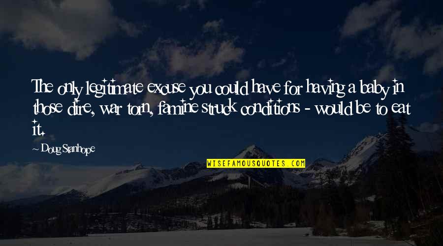Freeeeee V Quotes By Doug Stanhope: The only legitimate excuse you could have for Freeeeee V Quotes By Doug Stanhope: The only legitimate excuse you could have for