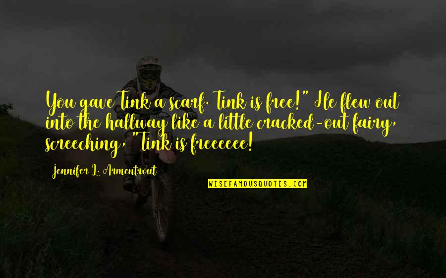Freeeeee V Quotes By Jennifer L. Armentrout: You gave Tink a scarf. Tink is free!" Freeeeee V Quotes By Jennifer L. Armentrout: You gave Tink a scarf. Tink is free!"