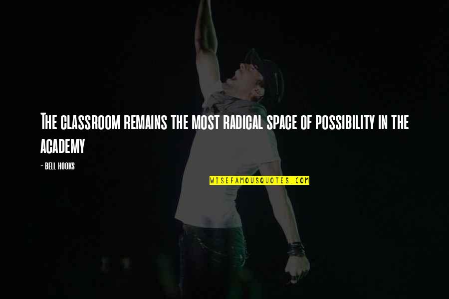 Freeeeeeee Quotes By Bell Hooks: The classroom remains the most radical space of