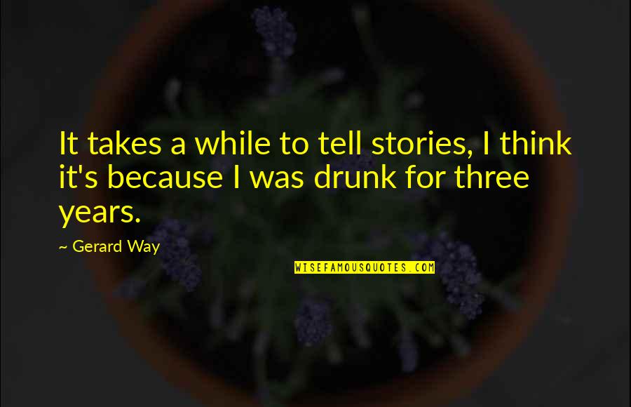 Freefall Mindi Scott Quotes By Gerard Way: It takes a while to tell stories, I