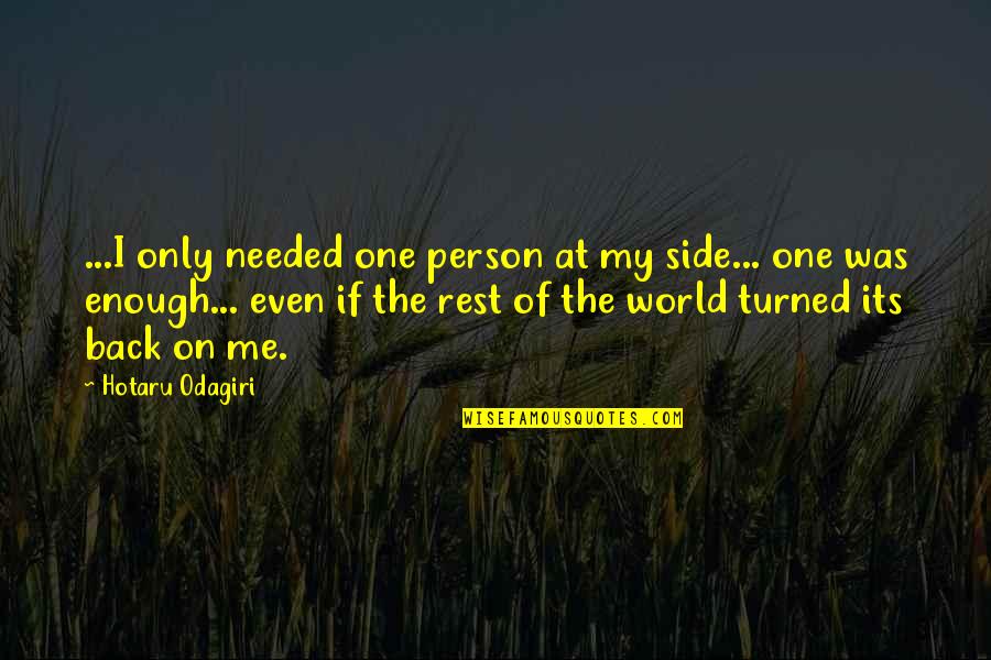 Freegan Quotes By Hotaru Odagiri: ...I only needed one person at my side...