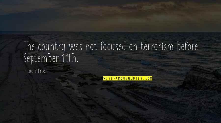 Freeh Quotes By Louis Freeh: The country was not focused on terrorism before