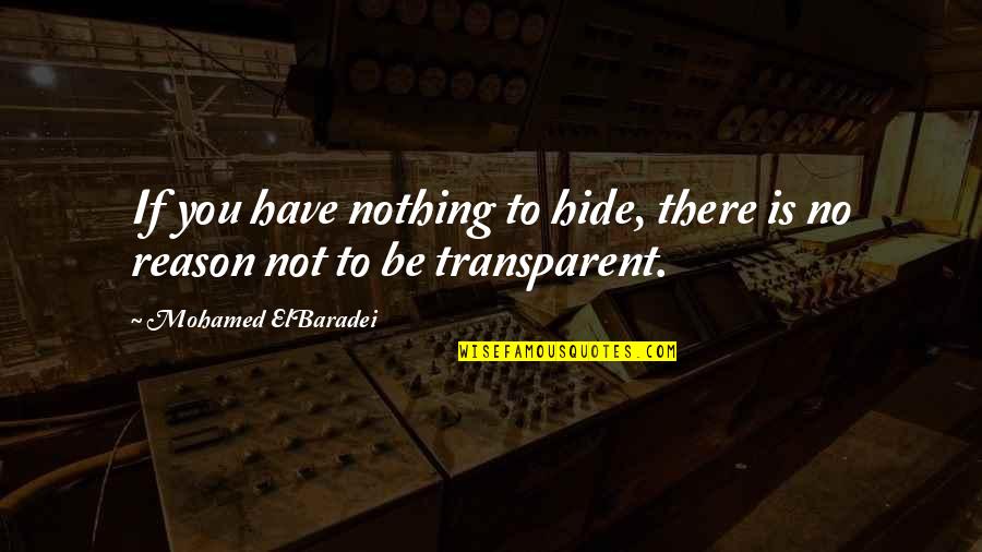 Freehill Hollingdale Quotes By Mohamed ElBaradei: If you have nothing to hide, there is