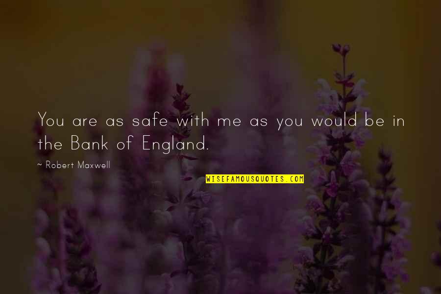 Freeholder Quotes By Robert Maxwell: You are as safe with me as you