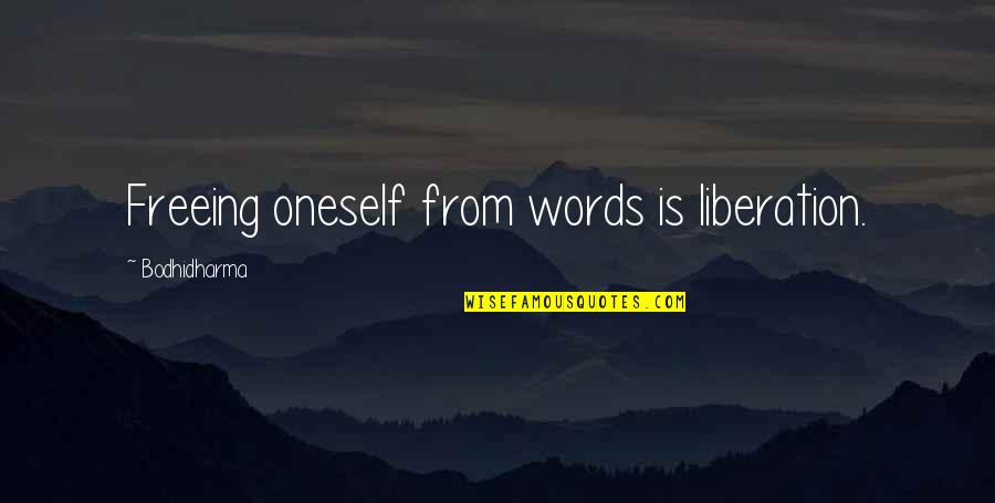 Freeing Quotes By Bodhidharma: Freeing oneself from words is liberation.