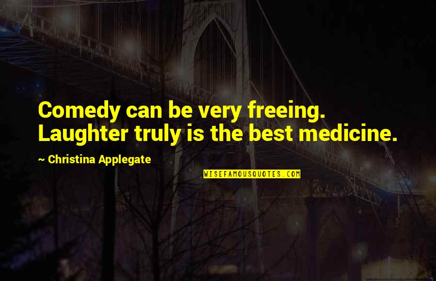 Freeing Quotes By Christina Applegate: Comedy can be very freeing. Laughter truly is