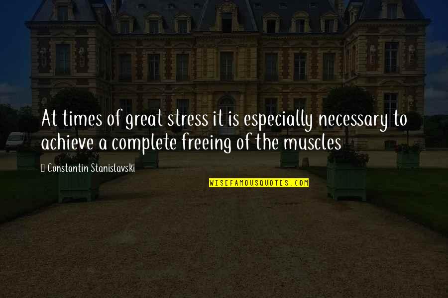 Freeing Quotes By Constantin Stanislavski: At times of great stress it is especially