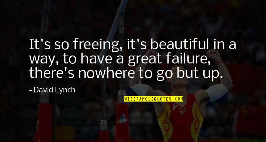 Freeing Quotes By David Lynch: It's so freeing, it's beautiful in a way,