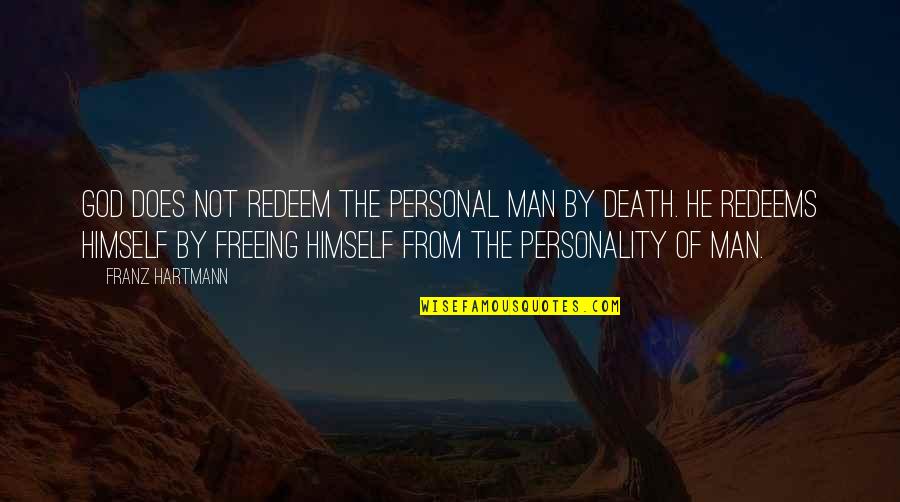 Freeing Quotes By Franz Hartmann: God does not redeem the personal man by