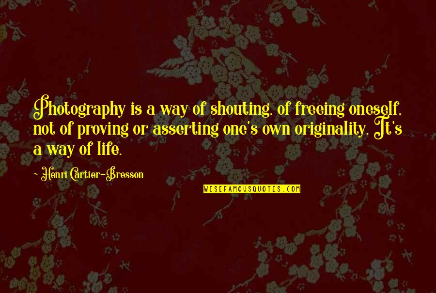 Freeing Quotes By Henri Cartier-Bresson: Photography is a way of shouting, of freeing