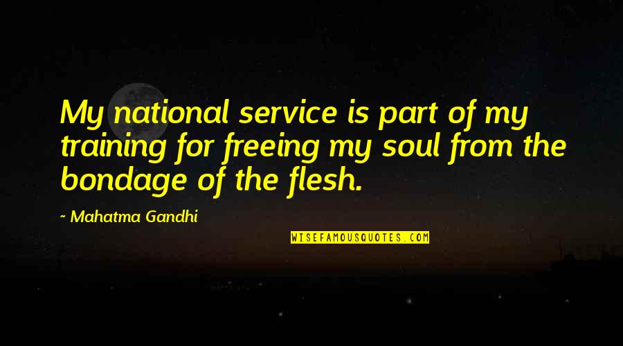 Freeing Quotes By Mahatma Gandhi: My national service is part of my training