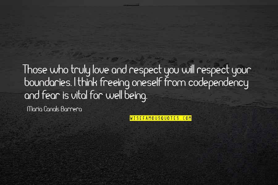 Freeing Quotes By Maria Canals Barrera: Those who truly love and respect you will