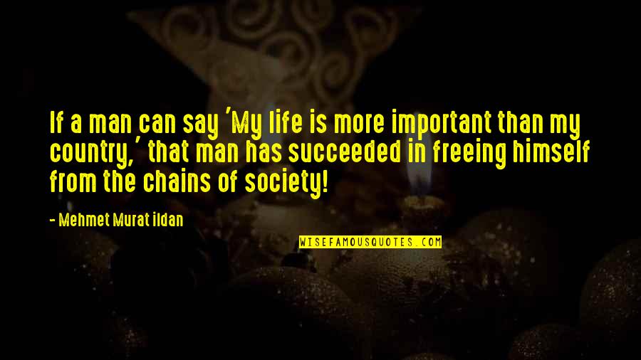 Freeing Quotes By Mehmet Murat Ildan: If a man can say 'My life is