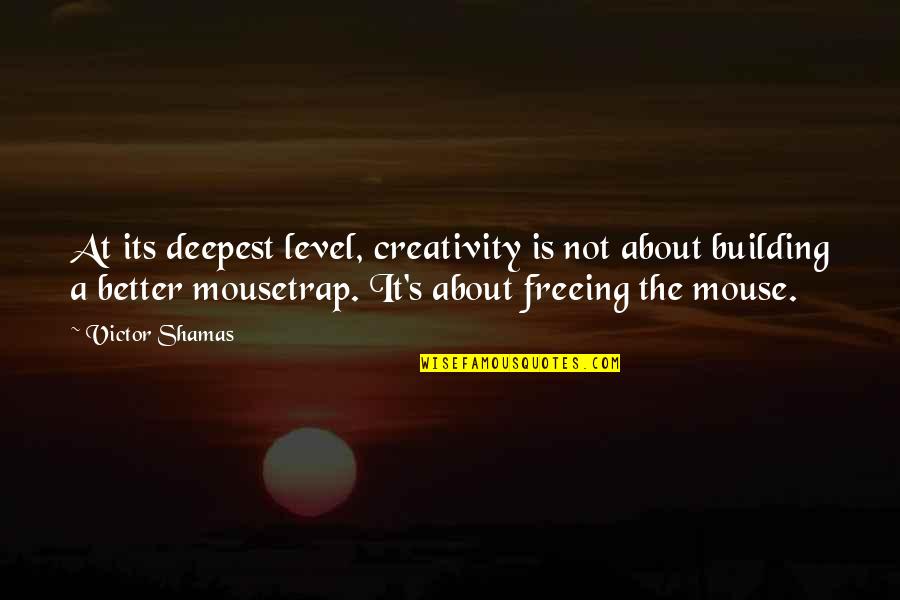 Freeing Quotes By Victor Shamas: At its deepest level, creativity is not about