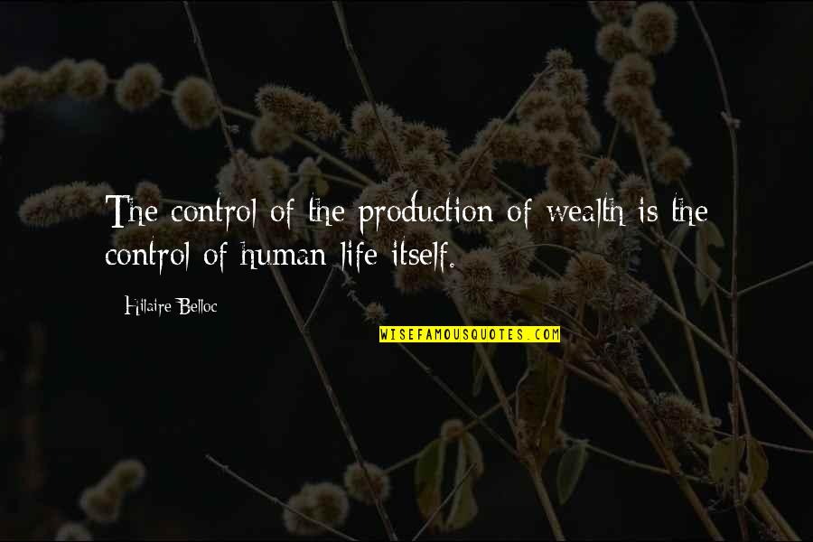 Freeing Self Quotes By Hilaire Belloc: The control of the production of wealth is