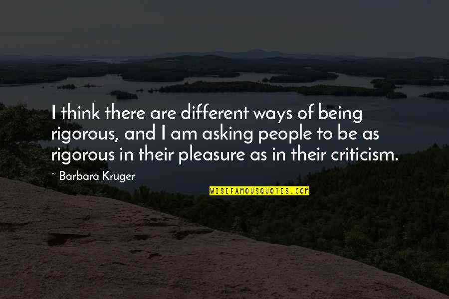 Freeing Someone Quotes By Barbara Kruger: I think there are different ways of being Freeing Someone Quotes By Barbara Kruger: I think there are different ways of being