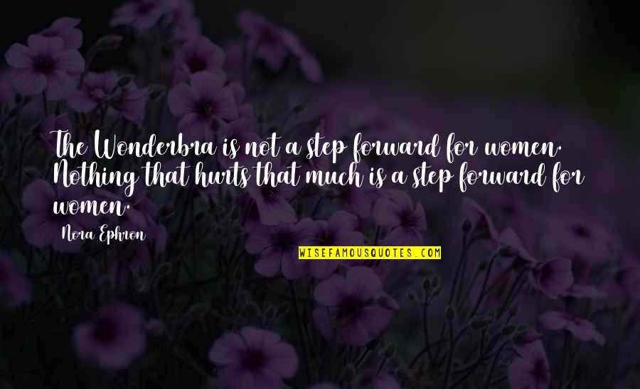 Freelance Bookkeeper Quotes By Nora Ephron: The Wonderbra is not a step forward for