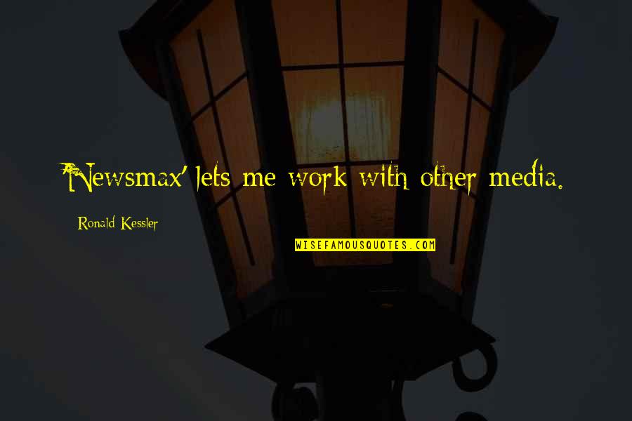 Freelance Bookkeeper Quotes By Ronald Kessler: 'Newsmax' lets me work with other media.