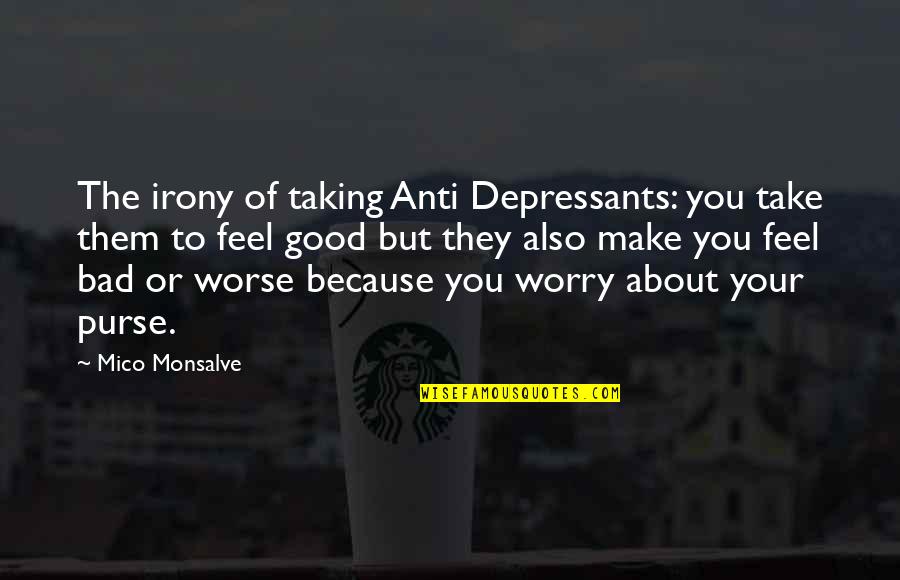 Freelance Web Design Quotes By Mico Monsalve: The irony of taking Anti Depressants: you take Freelance Web Design Quotes By Mico Monsalve: The irony of taking Anti Depressants: you take